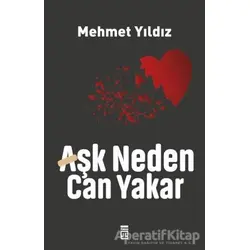 Aşk Neden Can Yakar? - Mehmet Yıldız - Timaş Yayınları
