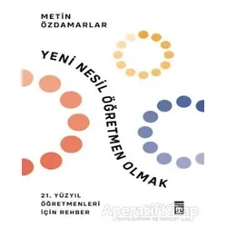Yeni Nesil Öğretmen Olmak - Metin Özdamarlar - Timaş Yayınları
