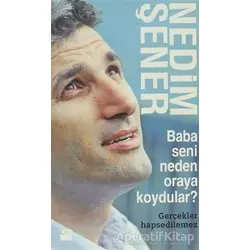 Baba Seni Neden Oraya Koydular? - Nedim Şener - Doğan Kitap