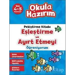 Okula Hazırım 6: Pekiştirme Kitabı Eşleştirme ve Ayırt Etmeyi Öğreniyorum