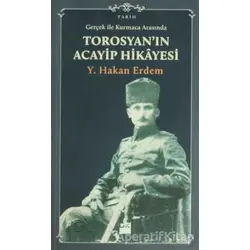 Gerçek ile Kurmaca Arasında Torosyan’ın Acayip Hikayesi - Y. Hakan Erdem - Doğan Kitap