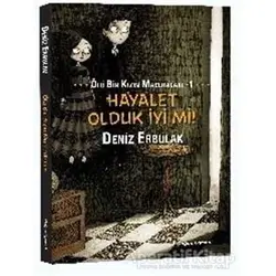 Hayalet Olduk İyi mi! - Ölü Bir Kızın Maceraları 1 - Deniz Erbulak - Doğan Egmont Yayıncılık