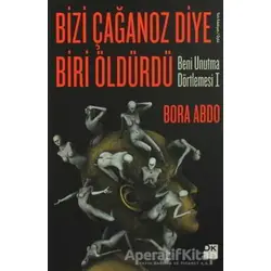 Bizi Çağanoz Diye Biri Öldürdü - Bora Abdo - Doğan Kitap