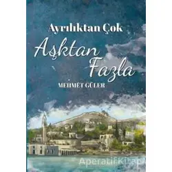 Ayrılıktan Çok Aşktan Fazla - Mehmet Güler - Doğan Egmont Yayıncılık