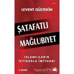Şatafatlı Mağlubiyet : İslamcıların İktidarla İmtihanı - Levent Gültekin - Doğan Kitap