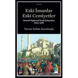Eski İnsanlar Eski Cemiyetler - Yavuz Selim Karakışla - Doğan Kitap