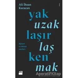 Yaklaşırken Uzaklaşmak - Ali İhsan Karacan - Doğan Kitap