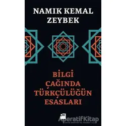 Bilgi Çağında Türkçülüğün Esasları - Namık Kemal Zeybek - Doğan Kitap