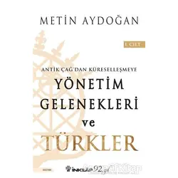 Antik Çağdan Küreselleşmeye Yönetim Gelenekleri ve Türkler Cilt 1 - Metin Aydoğan - İnkılap Kitabevi