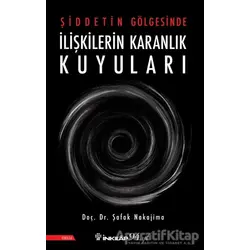 Şiddetin Gölgesinde İlişkilerin Karanlık Kuyuları - Şafak Nakajima - İnkılap Kitabevi
