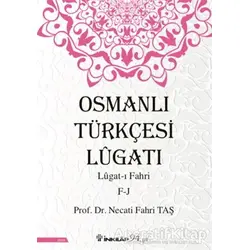 Osmanlı Türkçesi Lügatı: Lügat-ı Fahri F-J - Necati Fahri Taş - İnkılap Kitabevi