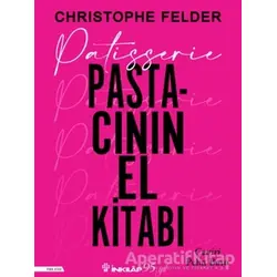 Patisserie: Pastacının El Kitabı - Christophe Felder - İnkılap Kitabevi