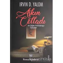 Aşkın Celladı ve Diğer Psikoterapi Öyküleri - Irvin D. Yalom - Remzi Kitabevi
