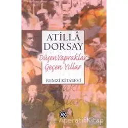 Düşen Yapraklar Geçen Yıllar Işık ve Gölge Yazıları - Atilla Dorsay - Remzi Kitabevi