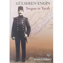 Yorgun ve Yaralı - Gülseren Engin - Remzi Kitabevi