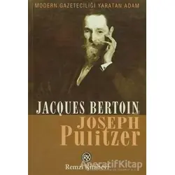 Joseph Pulitzer - Jacques Bertoin - Remzi Kitabevi