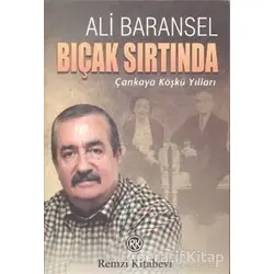 Bıçak Sırtında Çankaya Köşkü Yılları - Ali Baransel - Remzi Kitabevi