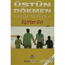Küçük Şeyler 4 Eşitler Evi - Üstün Dökmen - Remzi Kitabevi