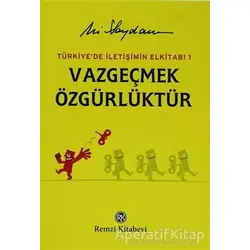 Türkiyede İletişimin Elkitabı 1: Vazgeçmek Özgürlüktür - Ali Saydam - Remzi Kitabevi