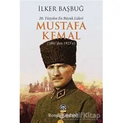 20. Yüzyılın En Büyük Lideri: Mustafa Kemal - İlker Başbuğ - Remzi Kitabevi