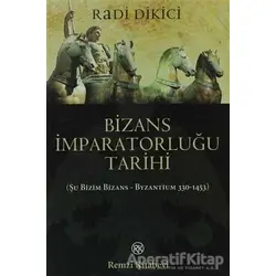 Bizans İmparatorluğu Tarihi - Radi Dikici - Remzi Kitabevi