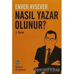 Nasıl Yazar Olunur? - Enver Aysever - Remzi Kitabevi