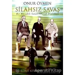 Silahsız Savaş Bir Mücadele Sanatı Olarak Diplomasi - Onur Öymen - Remzi Kitabevi