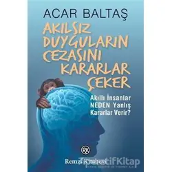 Akılsız Duyguların Cezasını Kararlar Çeker - Acar Baltaş - Remzi Kitabevi