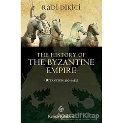 The History of the Byzantine Empire (Byzantium 330-1453) - Radi Dikici - Remzi Kitabevi