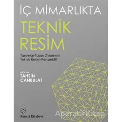 İç Mimarlıkta Teknik Resim - Tahsin Canbulat - Remzi Kitabevi