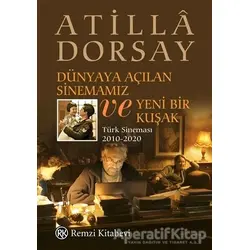 Dünyaya Açılan Sinemamız ve Yeni Bir Kuşak - Atilla Dorsay - Remzi Kitabevi