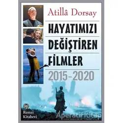 Hayatımızı Değiştiren Filmler 2015 - 2020 - Atilla Dorsay - Remzi Kitabevi