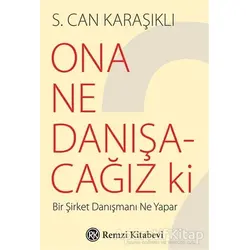 Ona Ne Danışacağız ki - S. Can Karaşıklı - Remzi Kitabevi