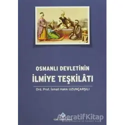 Osmanlı Devletinin İlmiye Teşkilatı - İsmail Hakkı Uzunçarşılı - Türk Tarih Kurumu Yayınları