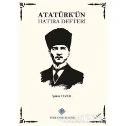 Atatürkün Hatıra Defteri - Şükrü Tezer - Türk Tarih Kurumu Yayınları