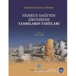 Nemrud Dağının Zirvesinde Tanrıların Tahtları - Friedrich Karl Dörner - Türk Tarih Kurumu Yayınları