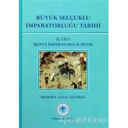 Büyük Selçuklu İmparatorluğu Tarihi Cilt: 2 - Mehmet Altay Köymen - Türk Tarih Kurumu Yayınları
