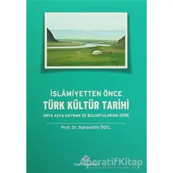 İslamiyetten Önce Türk Kültür Tarihi - Bahaeddin Ögel - Türk Tarih Kurumu Yayınları