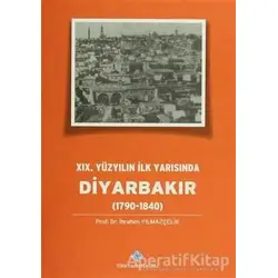 19.Yüzyılın İlk Yarısında Diyarbakır (1790-1840) - İbrahim Yılmazçelik - Türk Tarih Kurumu Yayınları