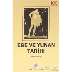 Ege ve Yunan Tarihi - Arif Müfid Mansel - Türk Tarih Kurumu Yayınları