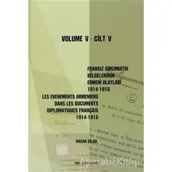 Fransız Diplomatik Belgelerinde Ermeni Olayları 1914-1918 Cilt 5 / Les Evenements Armeniens Dans Les
