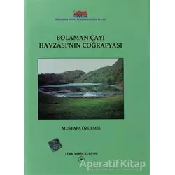Bolaman Çayı Havzası’nın Coğrafyası - Mustafa Özdemir - Türk Tarih Kurumu Yayınları