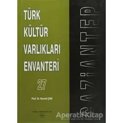Türk Kültür Varlıkları Envanteri Gaziantep 27 - Nusret Çam - Türk Tarih Kurumu Yayınları