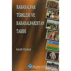 Karakalpak Türkleri ve Karakalpakistan Tarihi - Salih Yılmaz - Türk Tarih Kurumu Yayınları