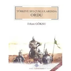 Türkiye Selçuklularında Ordu - Erkan Göksu - Türk Tarih Kurumu Yayınları