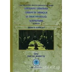 Cumhuriyet Döneminde Türkiye’de Tarihçilik ve Tarih Yayıncılığı Sempozyumu