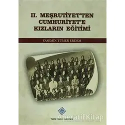 2. Meşrutiyetten Cumhuriyete Kızların Eğitimi - Yasemin Tümer Erdem - Türk Tarih Kurumu Yayınları