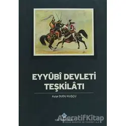 Eyyubi Devleti Teşkilatı - Ayşe Duru Kuşçu - Türk Tarih Kurumu Yayınları