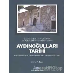 Aydınoğulları Tarihi : Uluslararası Batı Anadolu Beylikleri Tarih Kültür ve Medeniyeti Sempozyumu 1