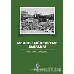 Mekke-i Mükerreme Emirleri - İsmail Hakkı Uzunçarşılı - Türk Tarih Kurumu Yayınları